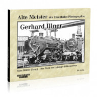 Alte Meister der Eisenbahn-Photographie: Gerhard Illner - Hans MĂĽller Alte Meister der Eisenbahn-Photographie: Gerhard Illner - Hans MĂĽller