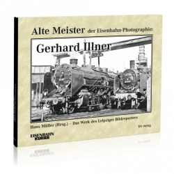 Alte Meister der Eisenbahn-Photographie: Gerhard Illner - Hans Müller