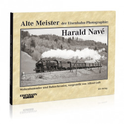 Alte Meister der Eisenbahn-Photographie: Harald Navé - Alfred Luft