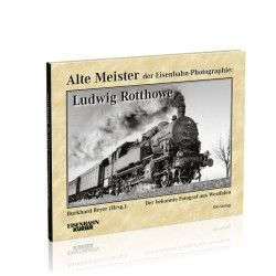 Alte Meister der Eisenbahn-Photographie: Ludwig Rotthowe - Burkhard Beyer