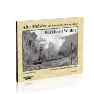 Alte Meister der Eisenbahn-Photographie: Burkhard Wollny - Frank LĂĽdecke Alte Meister der Eisenbahn-Photographie: Burkhard Wollny - Frank LĂĽdecke