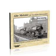 Alte Meister der Eisenbahn-Photographie: Lutz Hornung - Udo Steinwasser Alte Meister der Eisenbahn-Photographie: Lutz Hornung - Udo Steinwasser