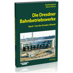 Die Dresdner Bahnbetriebswerke Band 1 - Rainer Heinrich, Jörg Baumgärtel